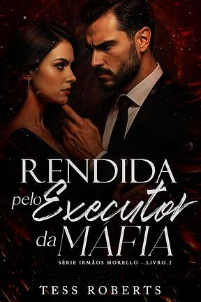 Rendida Pelo Executor da Máfia (Irmãos Morello Livro 2)