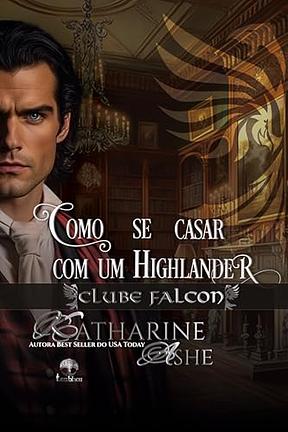 Como se Casar com um Highlander (Clube Falcon Livro 4)