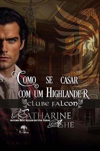 Como se Casar com um Highlander (Clube Falcon Livro 4)