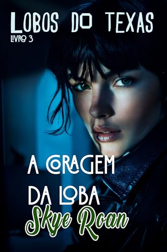 A coragem da loba: (romantasy com lobos) (Lobos do Texas Livro 3)