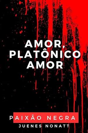 Amor, platônico amor: Paixão negra