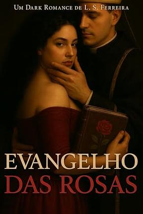Evangelho das Rosas | UM DARK ROMANCE (Sacro Império-Romântico)